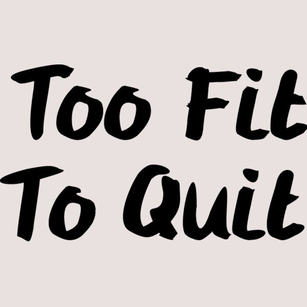 Too Fit to Quit_1008 Thumbnail