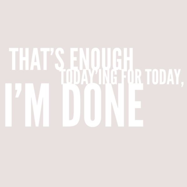 That's enough today'ing Thumbnail