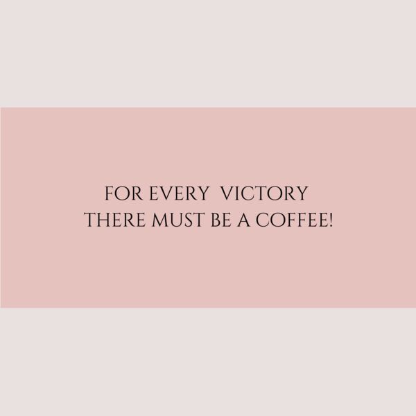 for every victory there must be a coffee  Thumbnail
