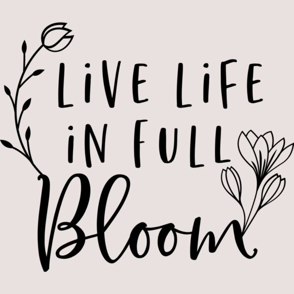 Live life in full bloom Thumbnail
