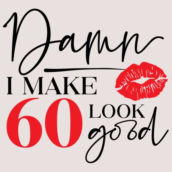 I Make 60 Look Good Thumbnail