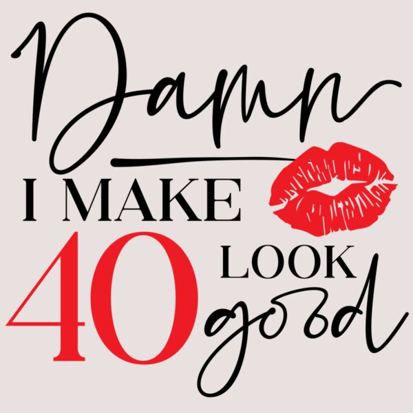 I Make 40 Look Good Thumbnail