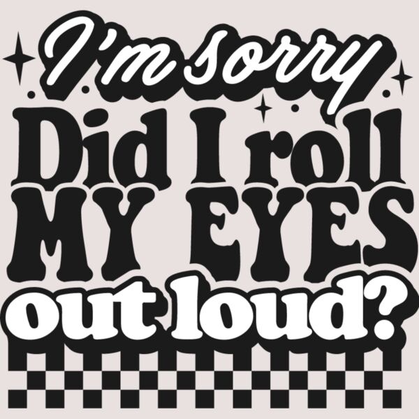 Im sorry did I roll my eyes Thumbnail