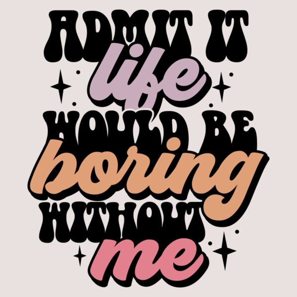 Admit it life would be boring Thumbnail