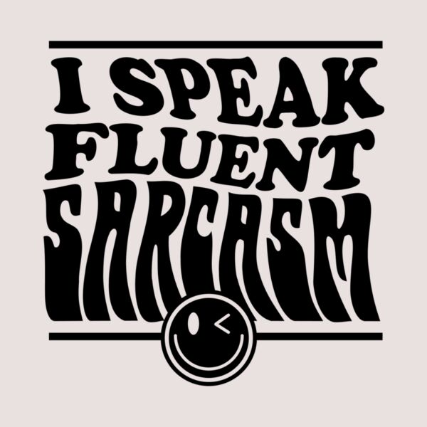 I speak fluent sarcasm Thumbnail
