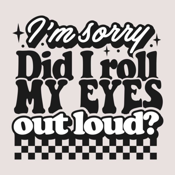 Im sorry did I roll my eyes Thumbnail
