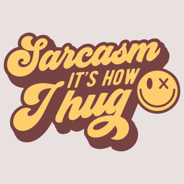Sarcasm its how I hug Thumbnail