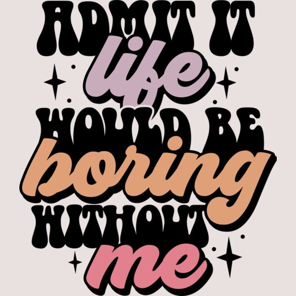 Admit it life would be boring SVG Thumbnail