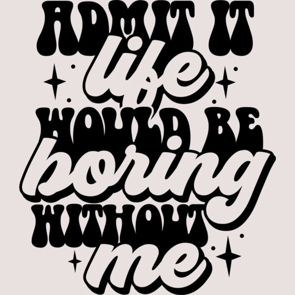 Admit it life would be boring SVG Thumbnail