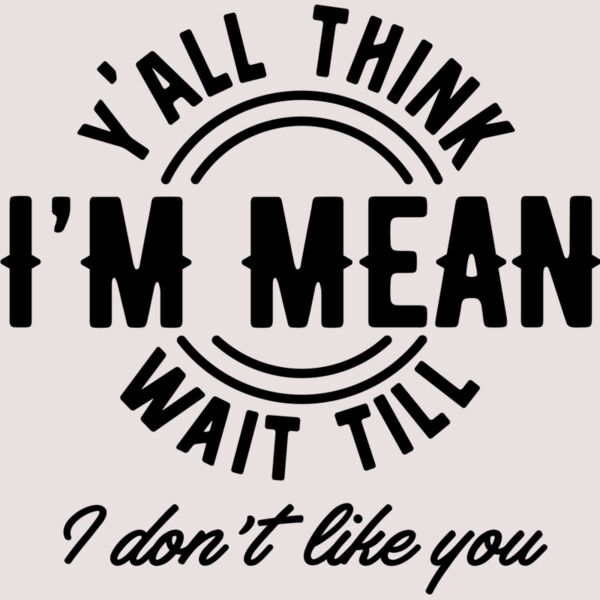 Yall think Im mean SVG Thumbnail